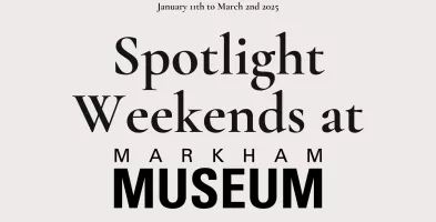 Spotlight weekends at Markham Museum. We will be activating speciality areas and programs around the site from January 11th to March 3rd.